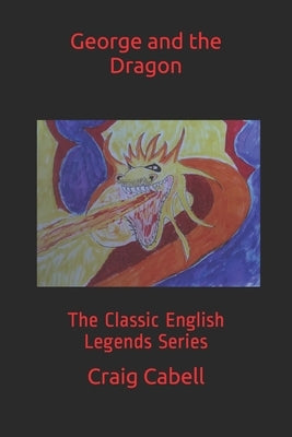George and the Dragon: The Classic English Legends Series by Cabell, Craig