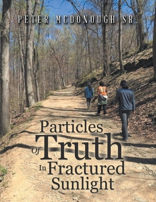 Particles of Truth in Fractured Sunlight by McDonough, Peter, Sr.