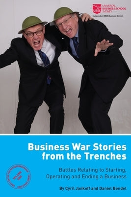 Business War Stories from the Trenches - Battles Relating to Starting, Operating and Ending a Business by Jankoff, Cyril