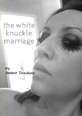 The White Knuckle Marriage by Donahue, Amber