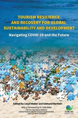 Tourism Resilience and Recovery for Global Sustainability and Development: Navigating COVID-19 and the Future by Waller, Lloyd
