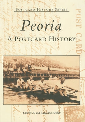 Peoria: A Postcard History by Bobbitt, Charles A.