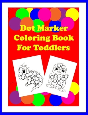 Dot Marker Coloring Book for Toddlers by Gonzales, Donna M.