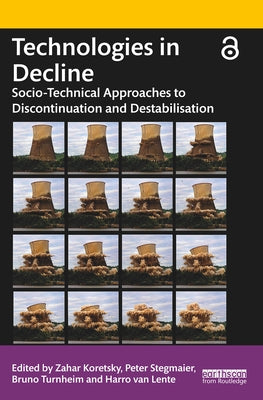 Technologies in Decline: Socio-Technical Approaches to Discontinuation and Destabilisation by Koretsky, Zahar
