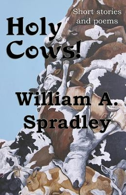 Holy Cows! by Spradley, William a.