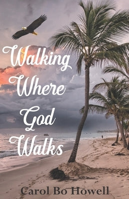 Walking Where God Walks by Howell, Carol Bo