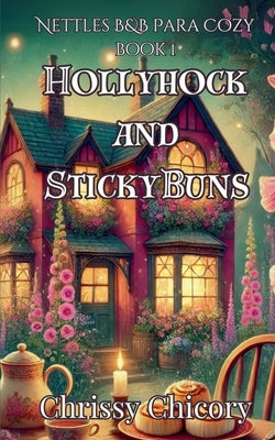 HollyHock and Sticky Buns by Chicory, Chrissy