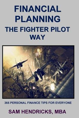 Financial Planning the Fighter Pilot Way by Hendricks, Sam