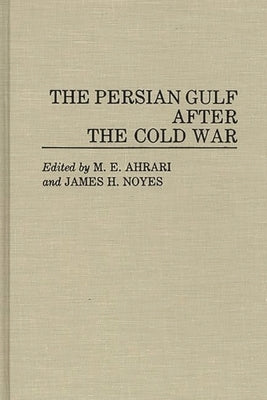 The Persian Gulf After the Cold War by Ahrari, Mohammed E.