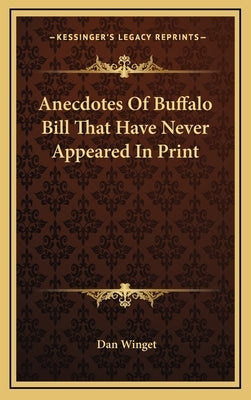 Anecdotes of Buffalo Bill That Have Never Appeared in Print by Winget, Dan