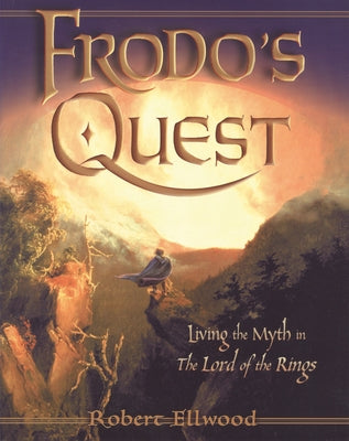 Frodos Quest: Living the Myth in the Lord of the Rings by Ellwood, Robert