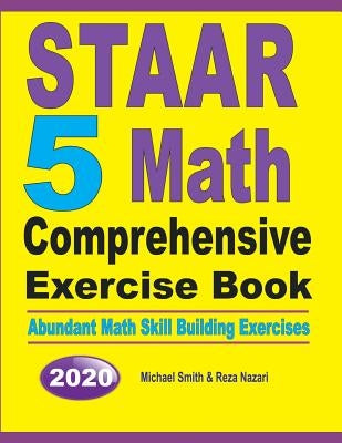 STAAR 5 Math Comprehensive Exercise Book: Abundant Math Skill Building Exercises by Smith, Michael