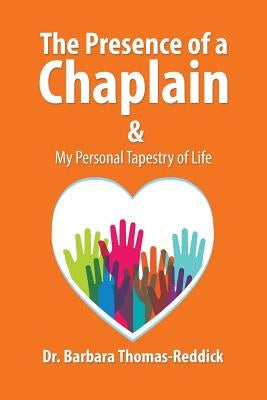 The Presence of a Chaplain: My Personal Tapestry of Life by Thomas-Reddick, Barbara