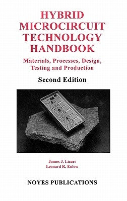 Hybrid Microcircuit Technology Handbook: Materials, Processes, Design, Testing and Production by Licari, James J.