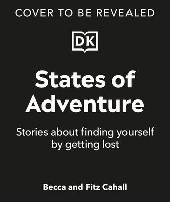 States of Adventure: Stories about Finding Yourself by Getting Lost by Cahall, Fitz