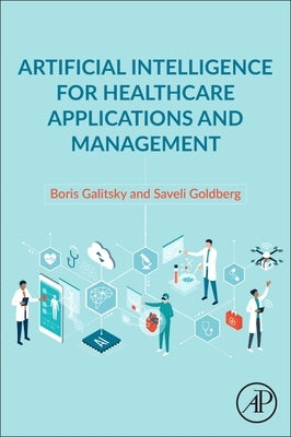 Artificial Intelligence for Healthcare Applications and Management by Galitsky, Boris