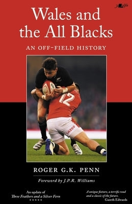 Wales and the All Blacks: An Off-Field History by Penn, Roger G. K.