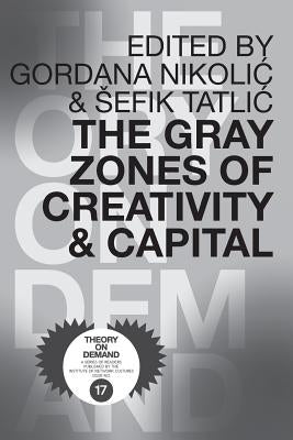 The Gray Zones of Creativity and Capital by Tatlic, Sefik