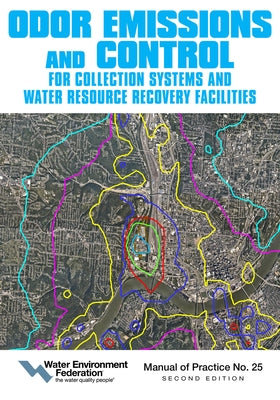 Odor Emissions and Control for Collections Systems and Water Resource Recovery Facilities: Second Edition Volume 25 by Water Environment Federation