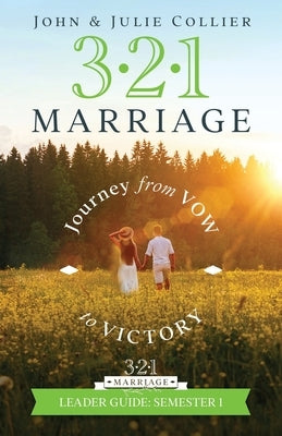 321 Marriage Leader Guide: Journey from Vow to Victory by Collier, John &. Julie