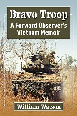 Bravo Troop: A Forward Observer's Vietnam Memoir by Watson, William