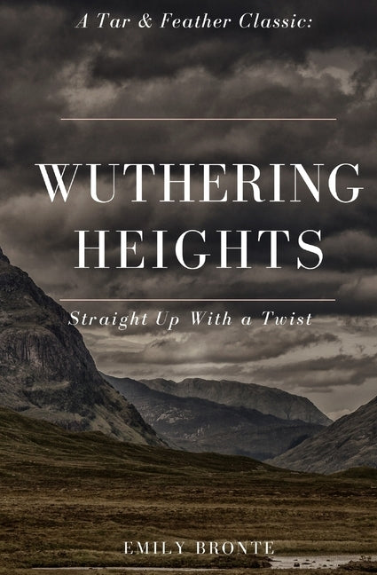 Wuthering Heights (Annotated): A Tar & Feather Classic: Straight Up With a Twist by Bronte, Emily