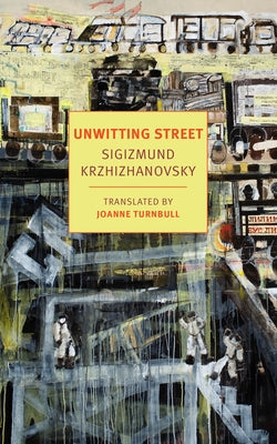 Unwitting Street by Krzhizhanovsky, Sigizmund