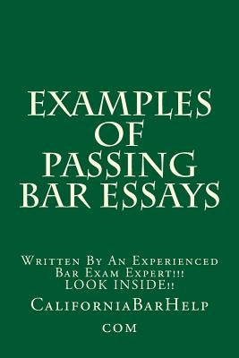Examples Of Passing Bar Essays: Written By An Experienced Bar Exam Expert!!! LOOK INSIDE!! by Com, Californiabarhelp