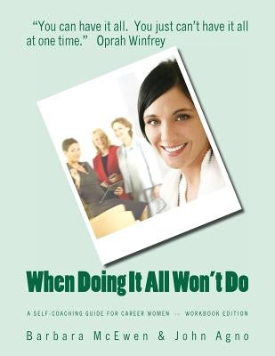 When Doing It All Won't Do: A Self-Coaching Guide for Career Women--Workbook Edition by Agno, John G.