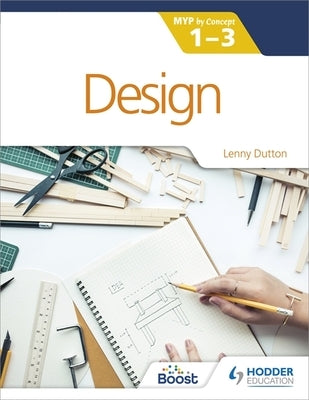 Design for the Ib Myp 1-3: Hodder Education Group by Dutton, Lenny