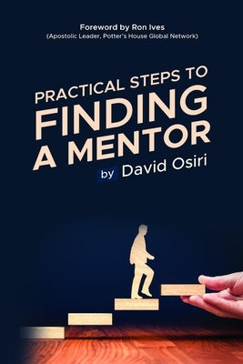 Practical Steps to Finding a Mentor by Osiri, David