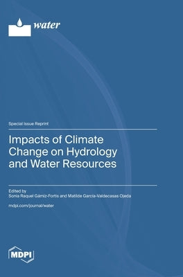 Impacts of Climate Change on Hydrology and Water Resources by Gámiz-Fortis, Sonia Raquel