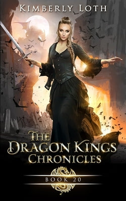 The Dragon Kings: Chronicles Twenty by Loth, Kimberly