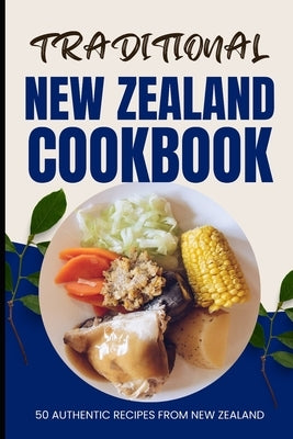 Traditional New Zealand Cookbook: 50 Authentic Recipes from New Zealand by Baker, Ava
