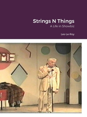 String's N Things: A Life in Showbiz by Le-Roy, Les