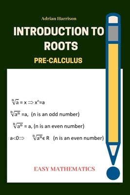 Introduction to roots: Pre calculus by Harrison, Adrian