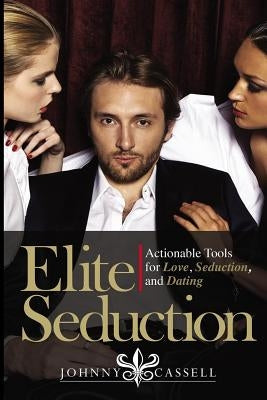 Elite Seduction: Actionable Tools for Love, Seduction, and Dating by Chai, Nate
