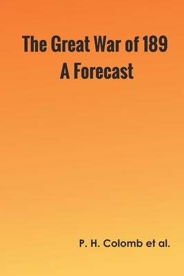 The Great War of 189-: A Forecast by Colomb, Et Al