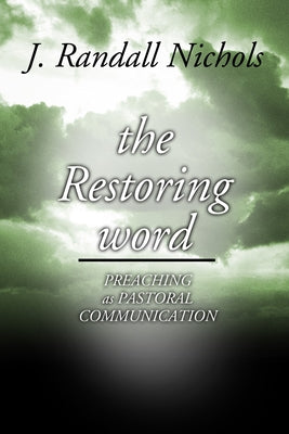 Restoring Word: Preaching as Pastoral Communication by Nichols, J. Randall