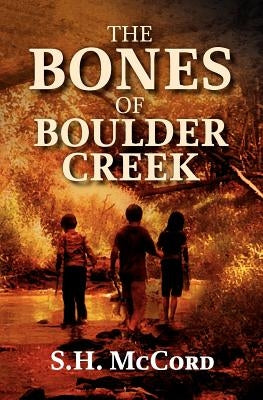 The Bones of Boulder Creek by McCord, S. H.
