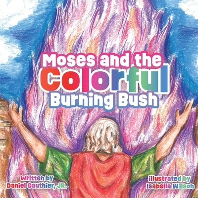 Moses and the Colorful Burning Bush by Gauthier, Daniel
