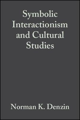 Symbolic Interactionism and Cultural Studies: The Politics of Interpretation by Denzin, Norman K.