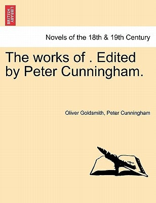 The works of . Edited by Peter Cunningham. Vol. II. by Goldsmith, Oliver