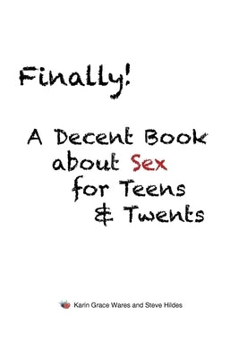 Finally!: A Decent Book about Sex for Teens and Twents by Grace Wares, Karin