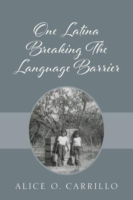 One Latina Breaking The Language Barrier by Carrillo, Alice O.