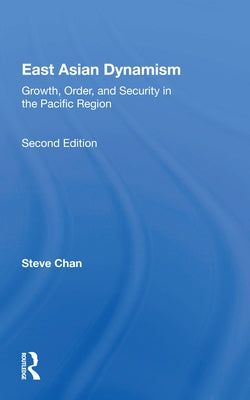 East Asian Dynamism: Growth, Order and Security in the Pacific Region, Second Edition by Chan, Steve