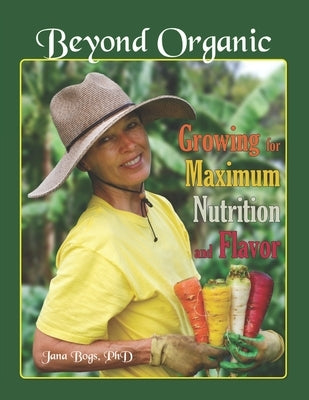 Beyond Organic: Growing for Maximum Nutrition and Flavor by Kennedy, Frederick