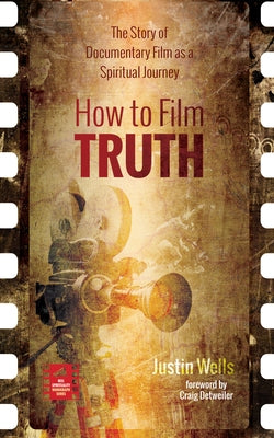 How to Film Truth by Wells, Justin