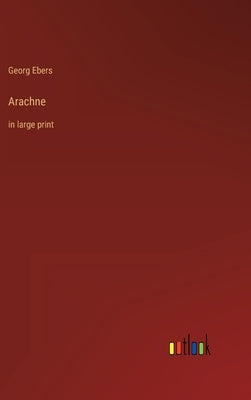 Arachne: in large print by Ebers, Georg