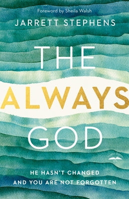 The Always God: He Hasn't Changed and You Are Not Forgotten by Stephens, Jarrett